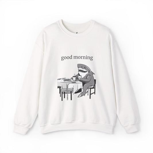 Good Morning Funny Shark Design Crewneck Sweatshirt