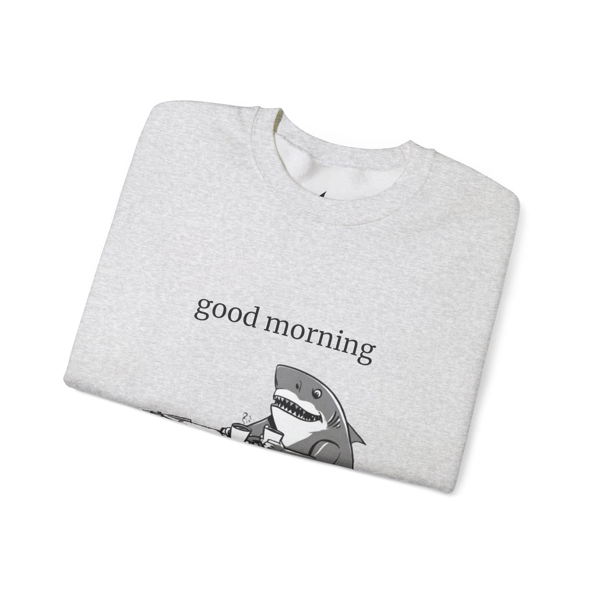 Good Morning Funny Shark Design Crewneck Sweatshirt - Prints and Fins