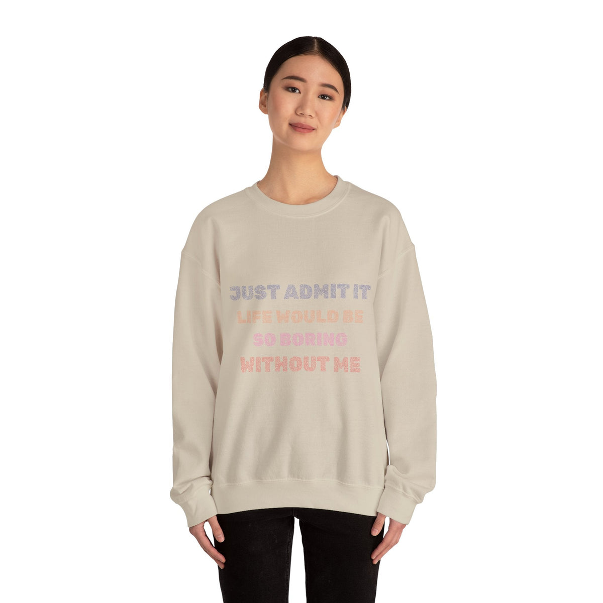 Life Would Be So Boring Without Me Funny Crewneck Sweatshirt - Prints and Fins